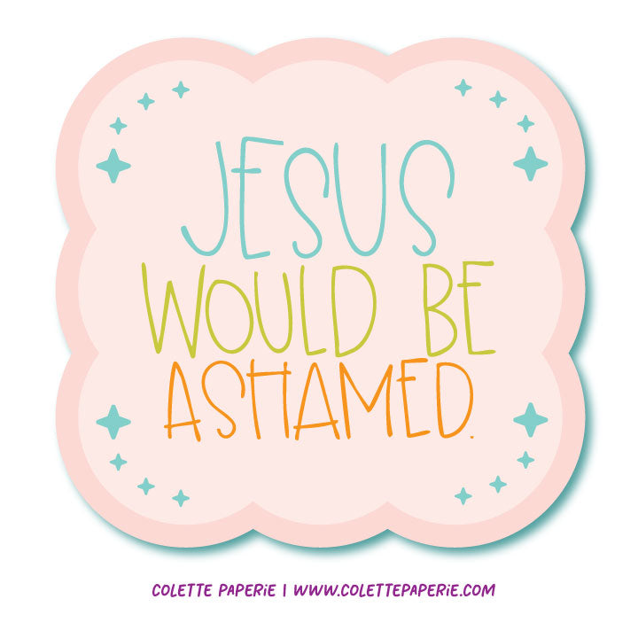Jesus Ashamed Glossy Waterproof Sticker