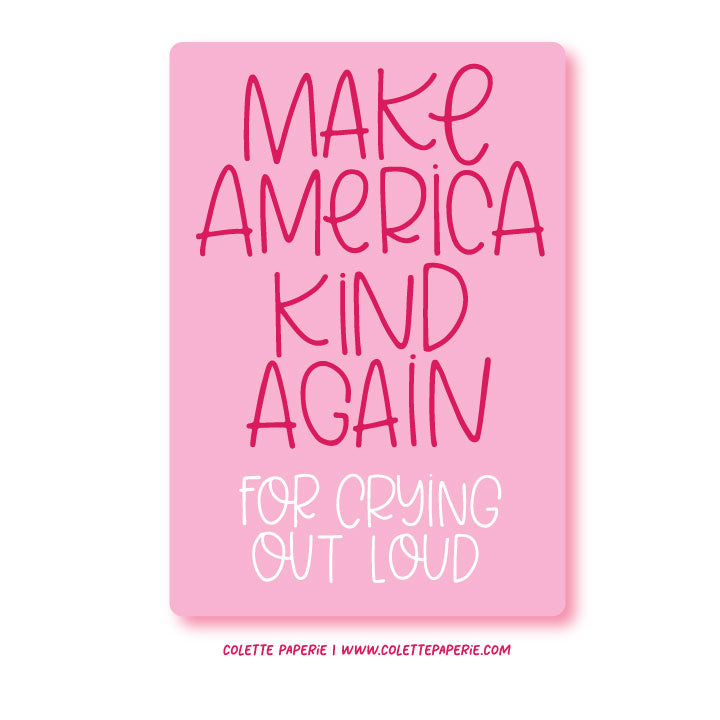 Make America Kind Again Crying Out Loud Waterproof Glossy Sticker