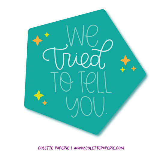 We Tried to Tell You Glossy Waterproof Sticker