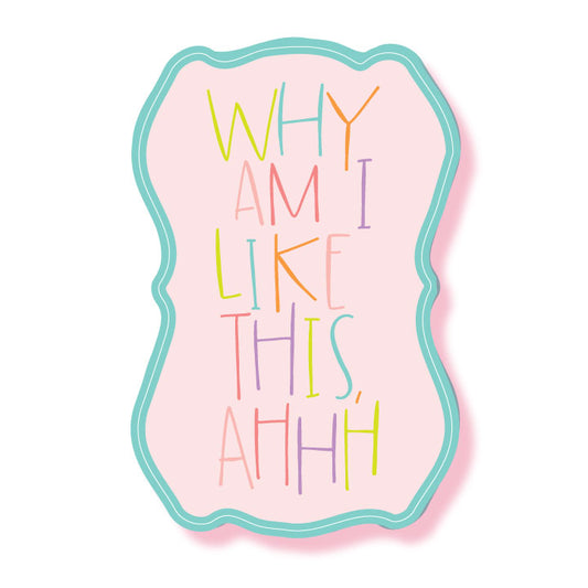 Why Am I Like This Funny Vinyl Waterproof Sticker