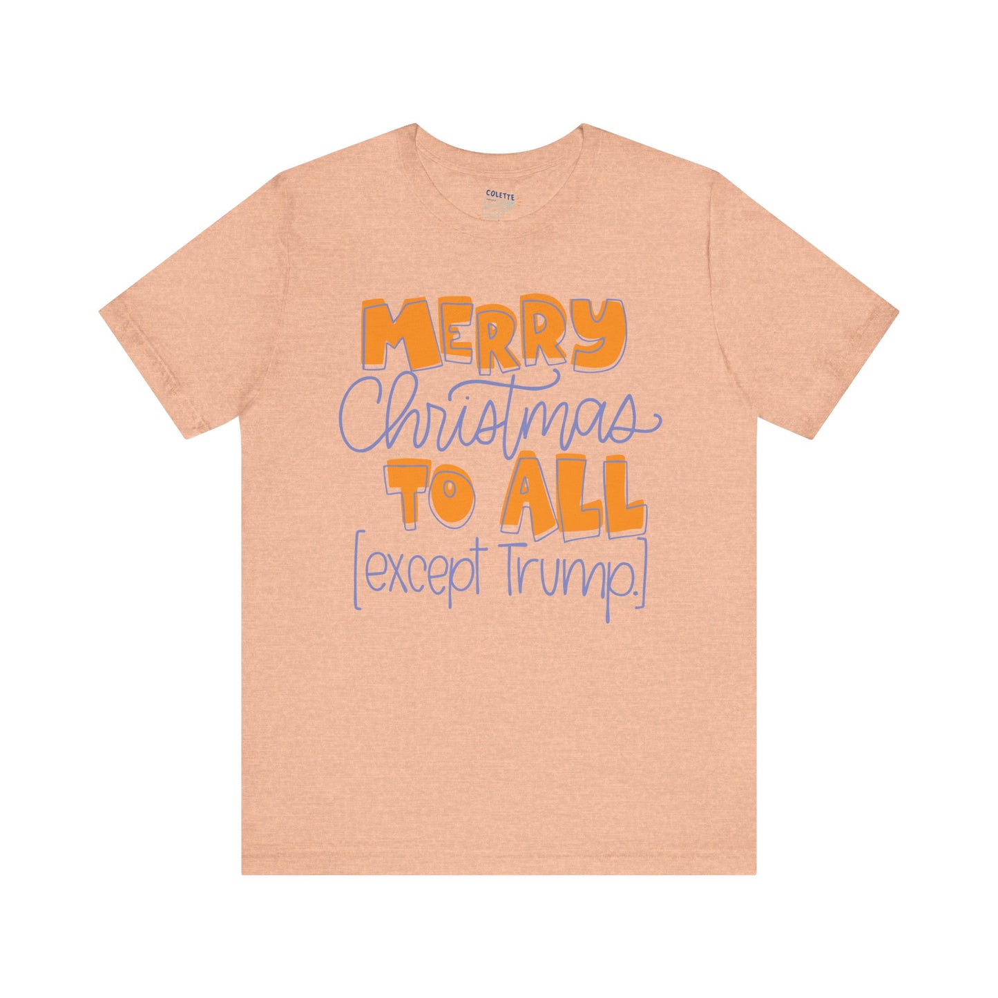 Merry Christmas Except Trump Unisex Tee Heather Peach Printify T-Shirt stationery funny humorous cincinnati