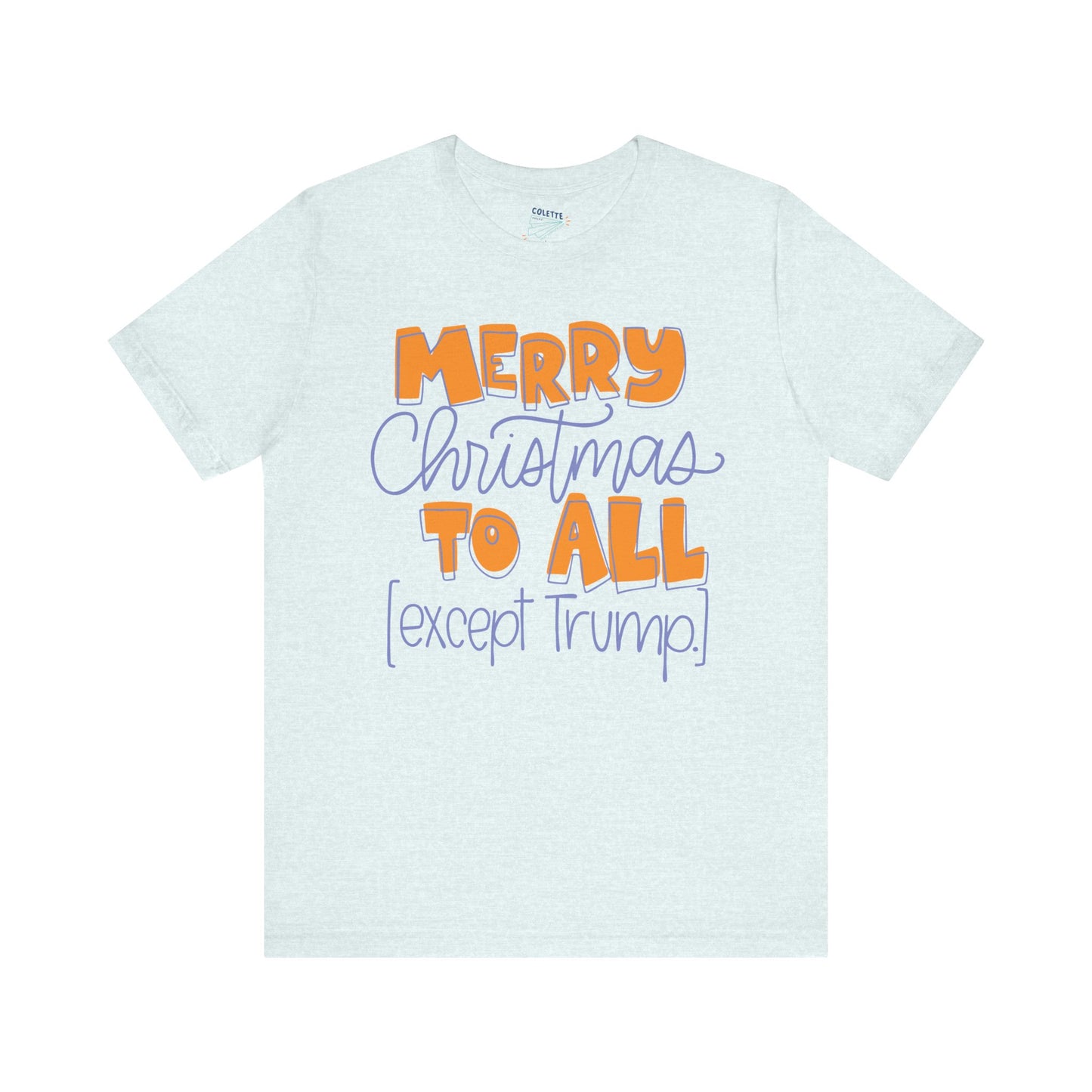 Merry Christmas Except Trump Unisex Tee Heather Ice Blue Printify T-Shirt stationery funny humorous cincinnati