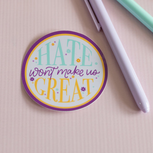 Hate Won't Make Us Great Waterproof Vinyl Sticker