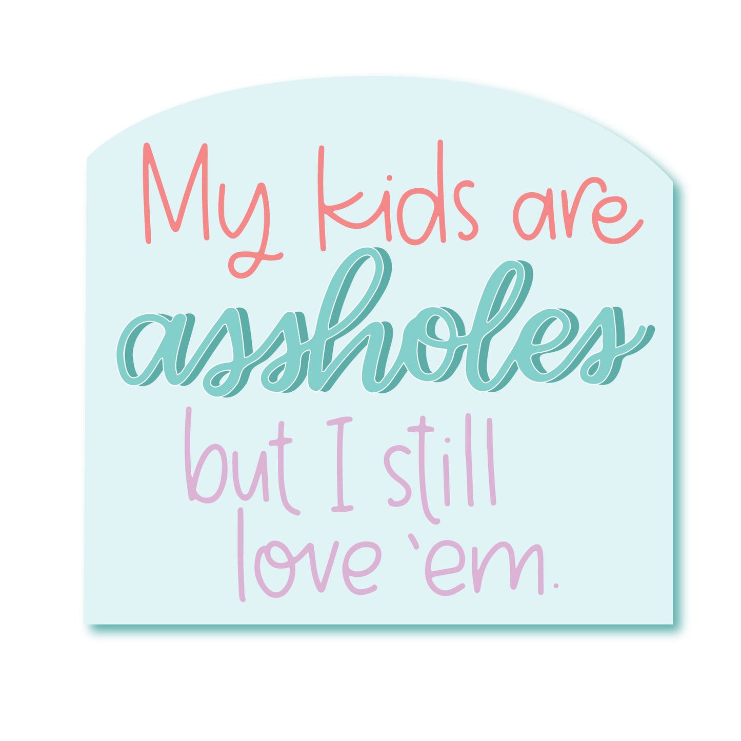 Kids are Assholes Sticker