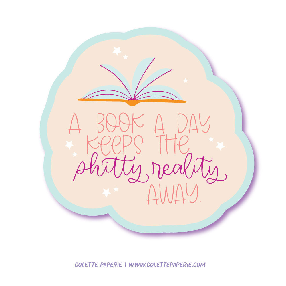 A Book A Day Shitty Reality Vinyl Waterproof Sticker Colette Paperie Phone & Laptop Stickers stationery funny humorous cincinnati paper goods stickers snarky novelty cheeky witty sarcastic lighthearted silly hand lettered