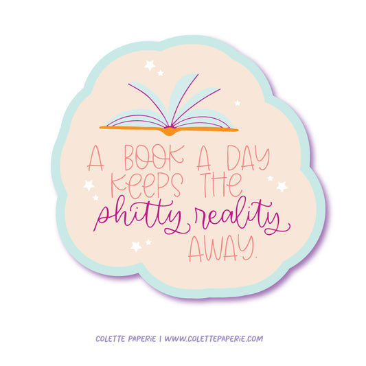 A Book A Day Shitty Reality Vinyl Waterproof Sticker Colette Paperie Phone & Laptop Stickers stationery funny humorous cincinnati paper goods stickers snarky novelty cheeky witty sarcastic lighthearted silly hand lettered