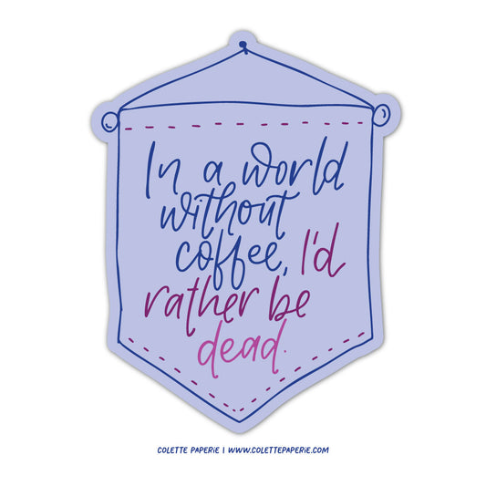 A World Without Coffee Funny Waterproof Vinyl Sticker