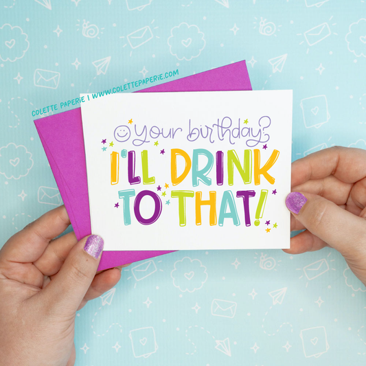 I'll Drink to That Birthday Funny Greeting Card Colette Paperie Birthday Cards stationery funny humorous cincinnati paper goods stickers snarky novelty cheeky witty sarcastic lighthearted silly hand lettered