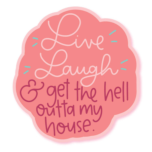 Live Laugh Outta My House Sticker