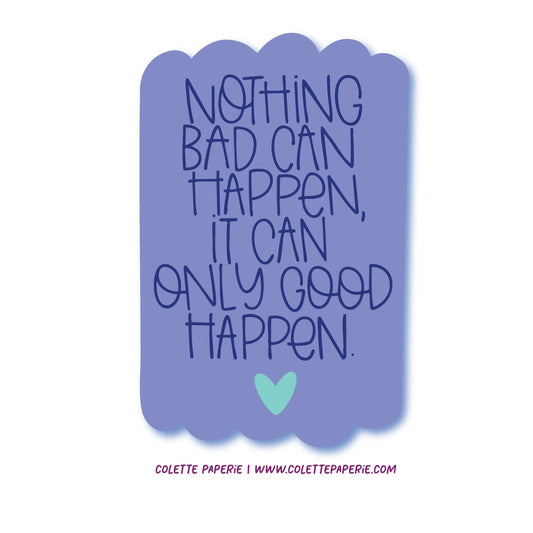 It Can Only Good Happen Funny Glossy Waterproof Sticker
