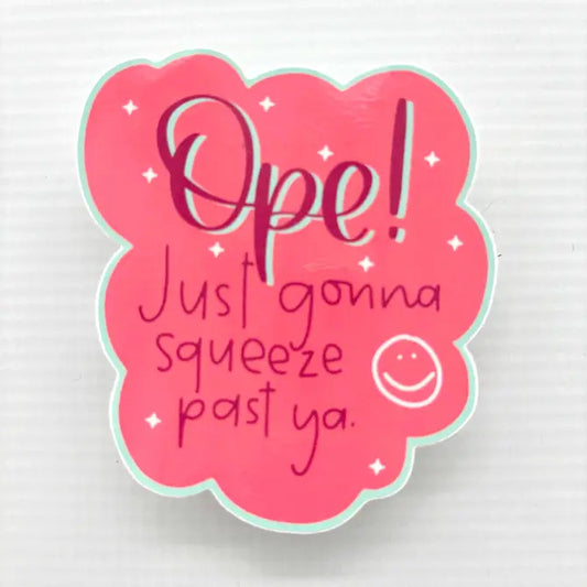 Ope Squeeze Past Ya Funny Vinyl Waterproof Sticker