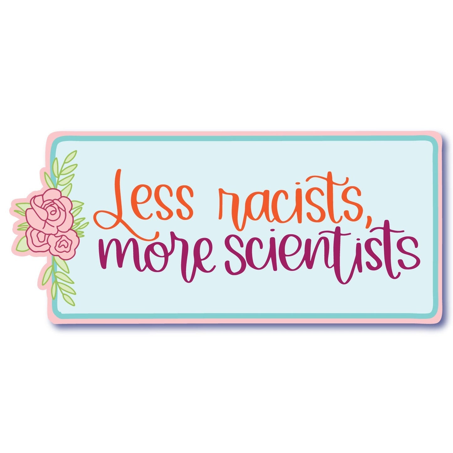 Less Racists More Scientists Sticker