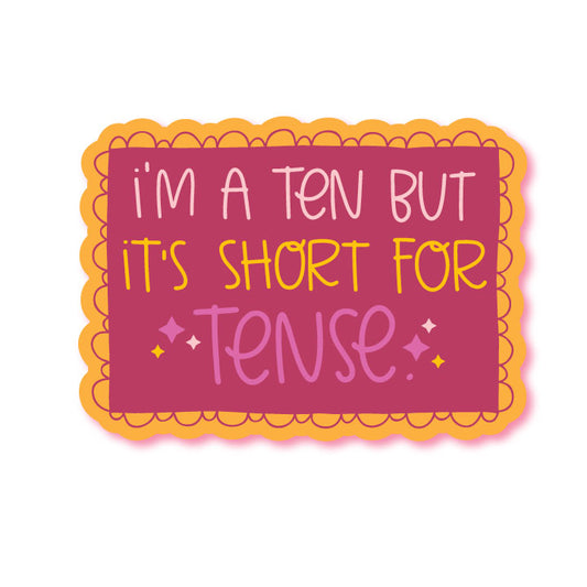 She's a Ten But Short for Tense Funny Waterproof Glossy Sticker