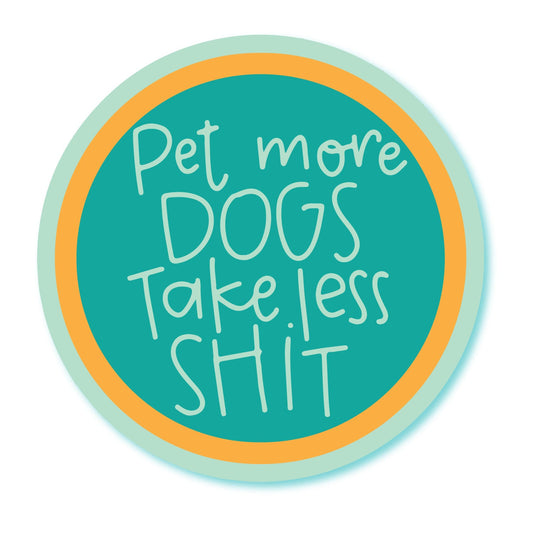 Pet More Dogs Take Less Shit Sticker