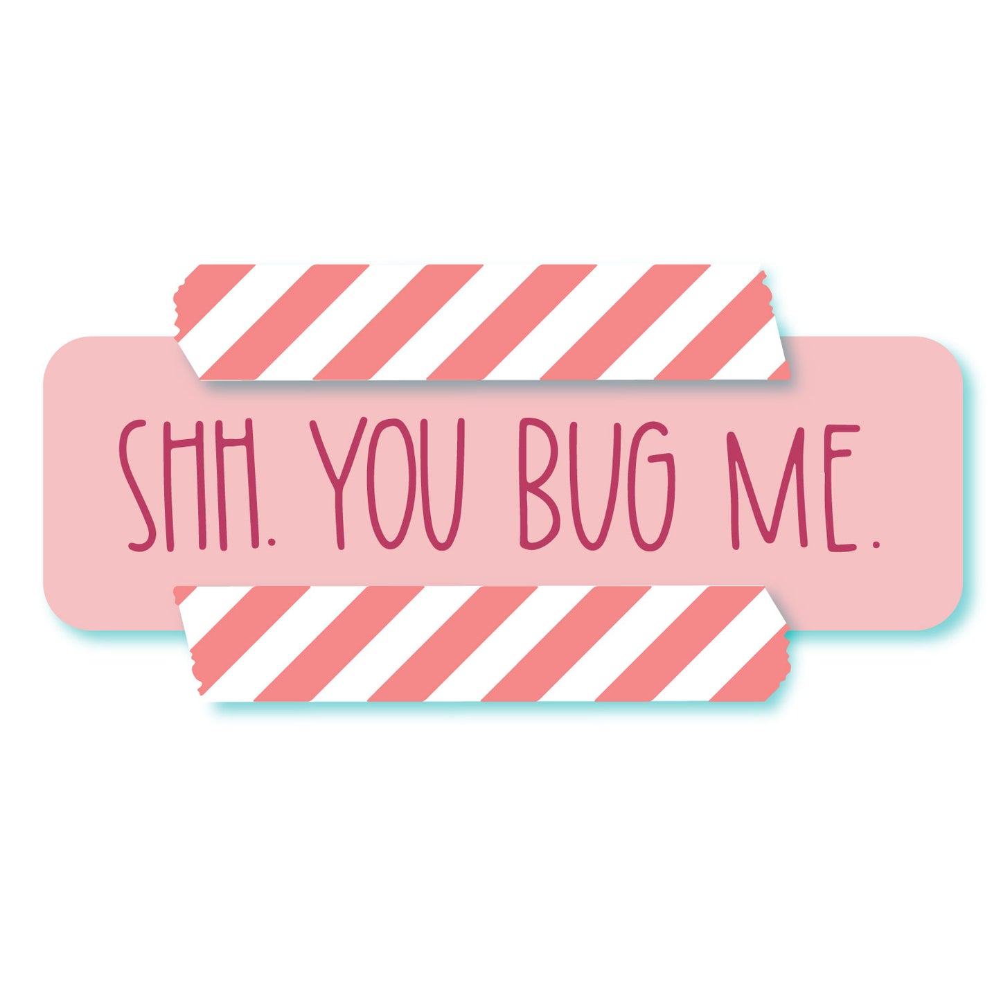 You Bug Me Sticker